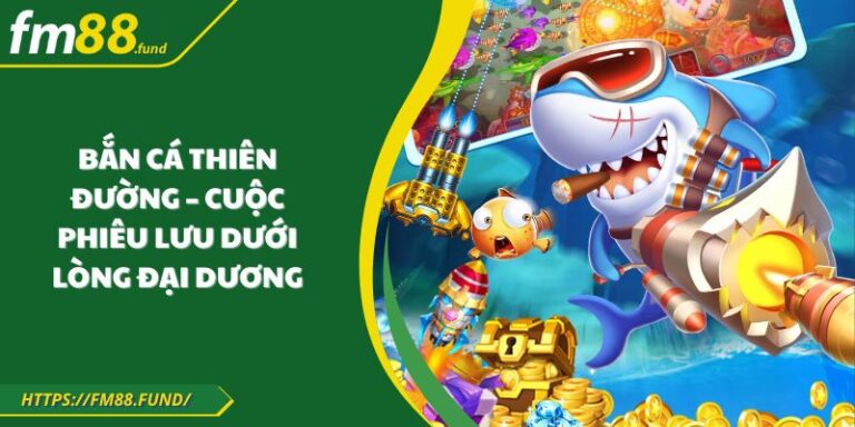 Bắn Cá Thiên Đường – Cuộc Phiêu Lưu Dưới Lòng Đại Dương