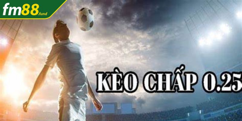 Kèo chấp 0.25