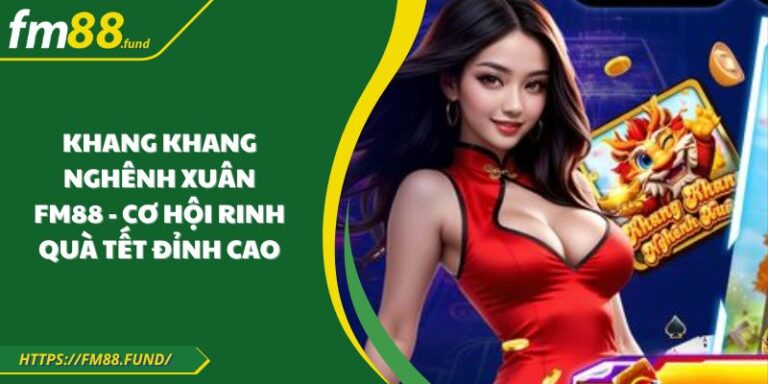 Khang Khang Nghênh Xuân Fm88 - Cơ Hội Rinh Quà Tết Đỉnh Cao