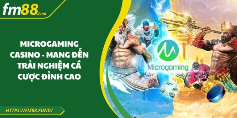 Microgaming Casino - Mang đến trải nghiệm cá cược đỉnh cao