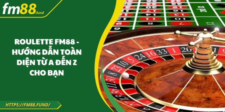 Roulette FM88 - Hướng dẫn toàn diện từ A đến Z cho bạn