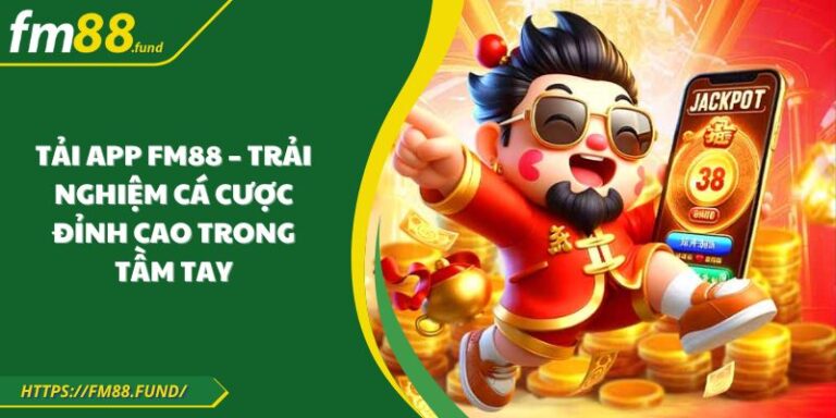 Tải App FM88 – Trải Nghiệm Cá Cược Đỉnh Cao Trong Tầm Tay