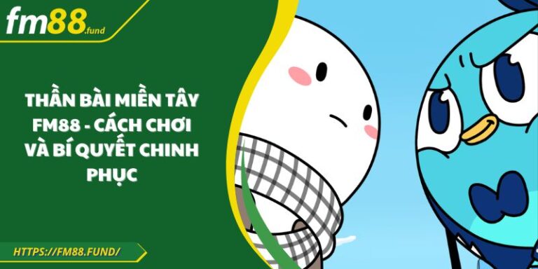 Thần Bài Miền Tây Fm88 - Cách Chơi Và Bí Quyết Chinh Phục